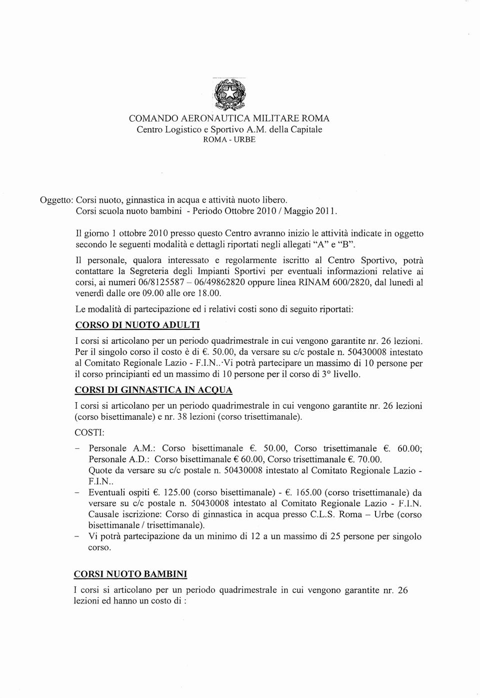 II giomo 1 ottobre 2010 presso questa Centro avrarmo inizio Ie attivita indicate in oggetto secondo Ie seguenti modal ita e dettagli riportati negli allegati "A" e "B".