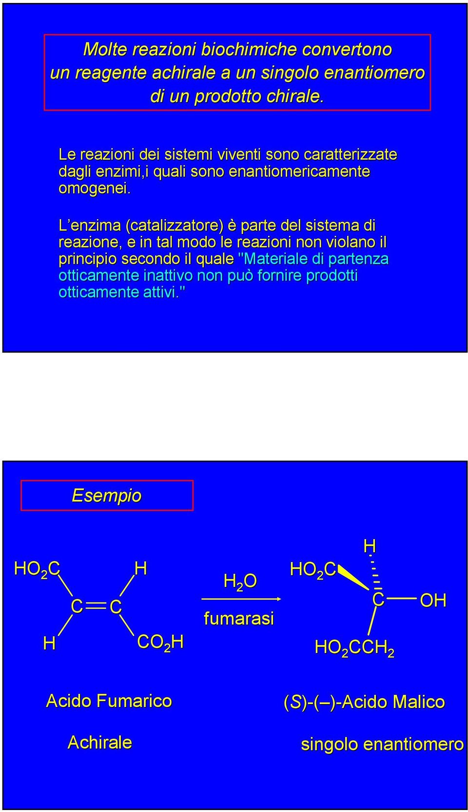 L enzima (catalizzatore) è parte del sistema di reazione, e in tal modo le reazioni non violano il principio secondo il quale "Materiale