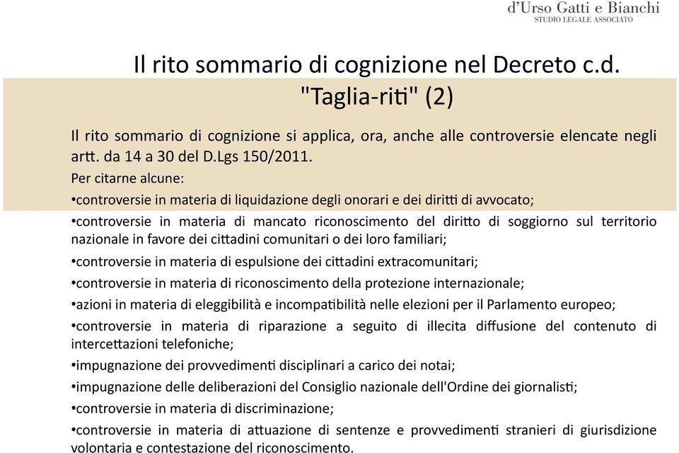 in favore dei ci'adini comunitari o dei loro familiari; controversie in materia di espulsione dei ci'adini extracomunitari; controversie in materia di riconoscimento della protezione internazionale;