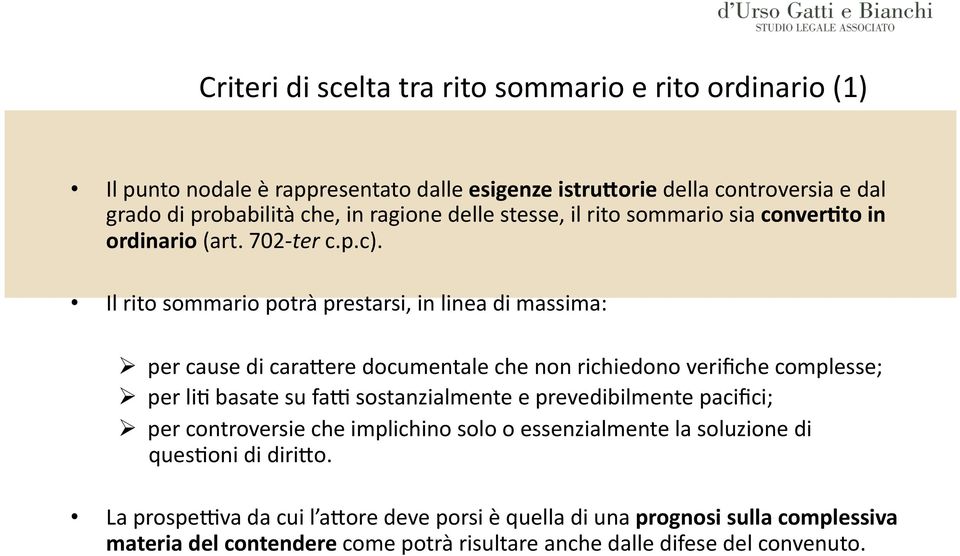 Il rito sommario potrà prestarsi, in linea di massima: per cause di cara'ere documentale che non richiedono verifiche complesse; per li* basate su fan sostanzialmente e