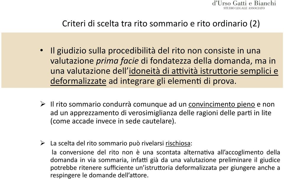 Il rito sommario condurrà comunque ad un convincimento pieno e non ad un apprezzamento di verosimiglianza delle ragioni delle par* in lite (come accade invece in sede cautelare).