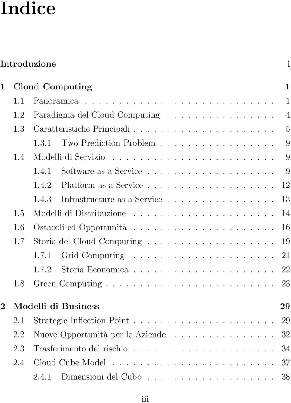 ............... 13 1.5 Modelli di Distribuzione..................... 14 1.6 Ostacoli ed Opportunità..................... 16 1.7 Storia del Cloud Computing................... 19 1.7.1 Grid Computing.