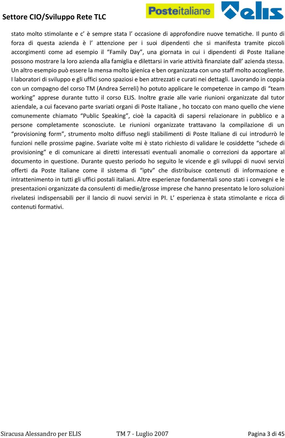 Italiane possono mostrare la loro azienda alla famiglia e dilettarsi in varie attività finanziate dall azienda stessa.