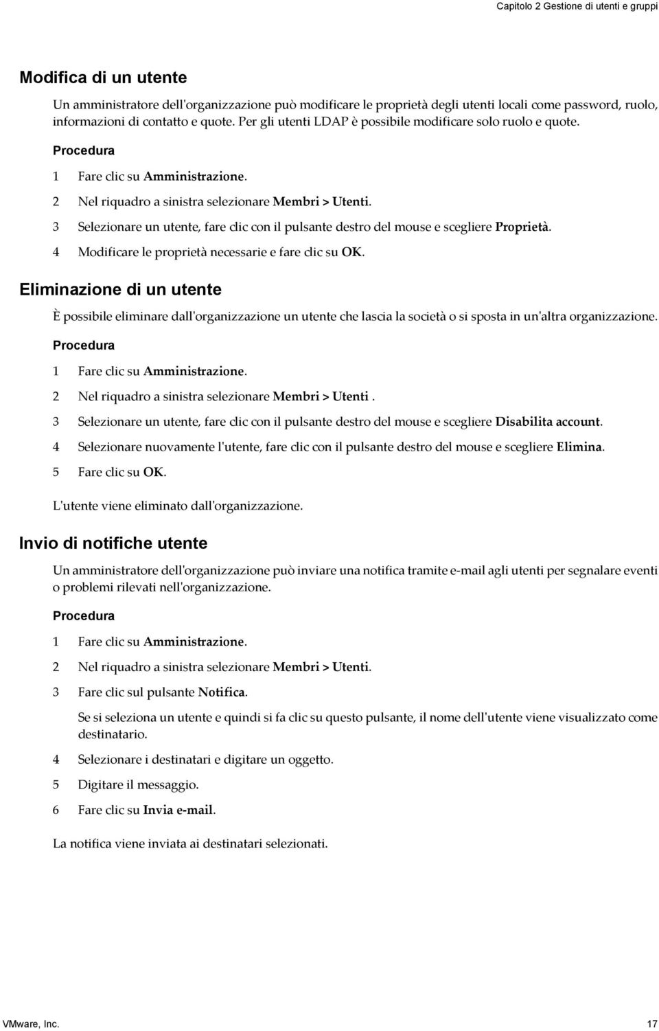 3 Selezionare un utente, fare clic con il pulsante destro del mouse e scegliere Proprietà. 4 Modificare le proprietà necessarie e fare clic su OK.