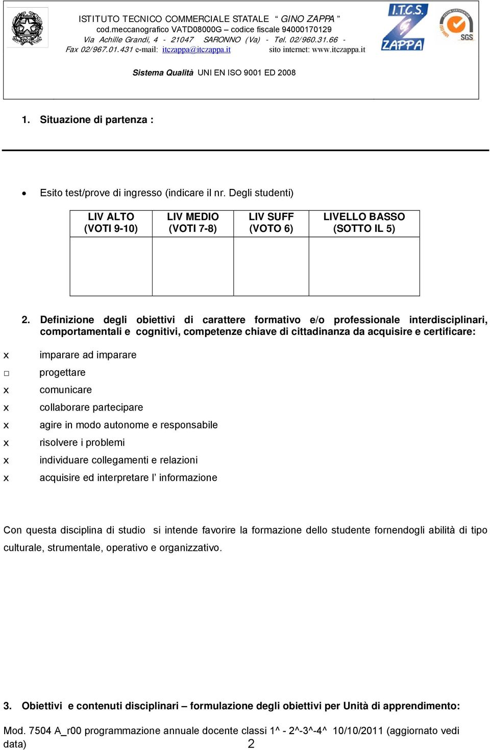 Definizione degli obiettivi di carattere formativo e/o professionale interdisciplinari, comportamentali e cognitivi, competenze chiave di cittadinanza da acquisire e certificare: imparare ad imparare