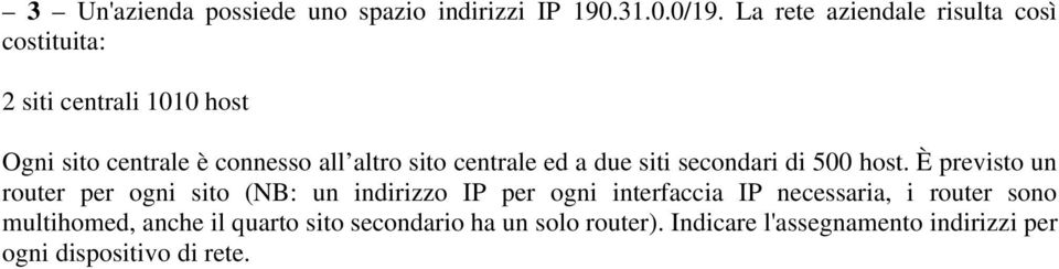 centrale ed a due siti secondari di 500 host.