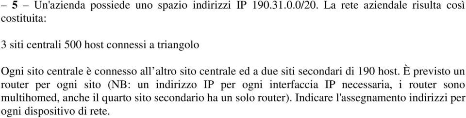 all altro sito centrale ed a due siti secondari di 190 host.