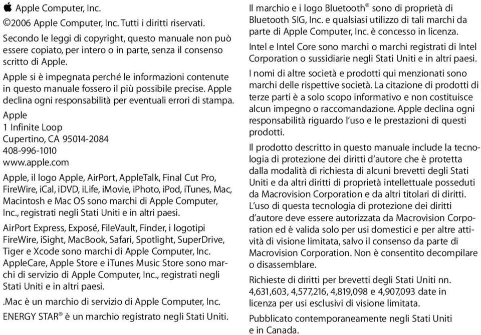 Apple si è impegnata perché le informazioni contenute in questo manuale fossero il più possibile precise. Apple declina ogni responsabilità per eventuali errori di stampa.