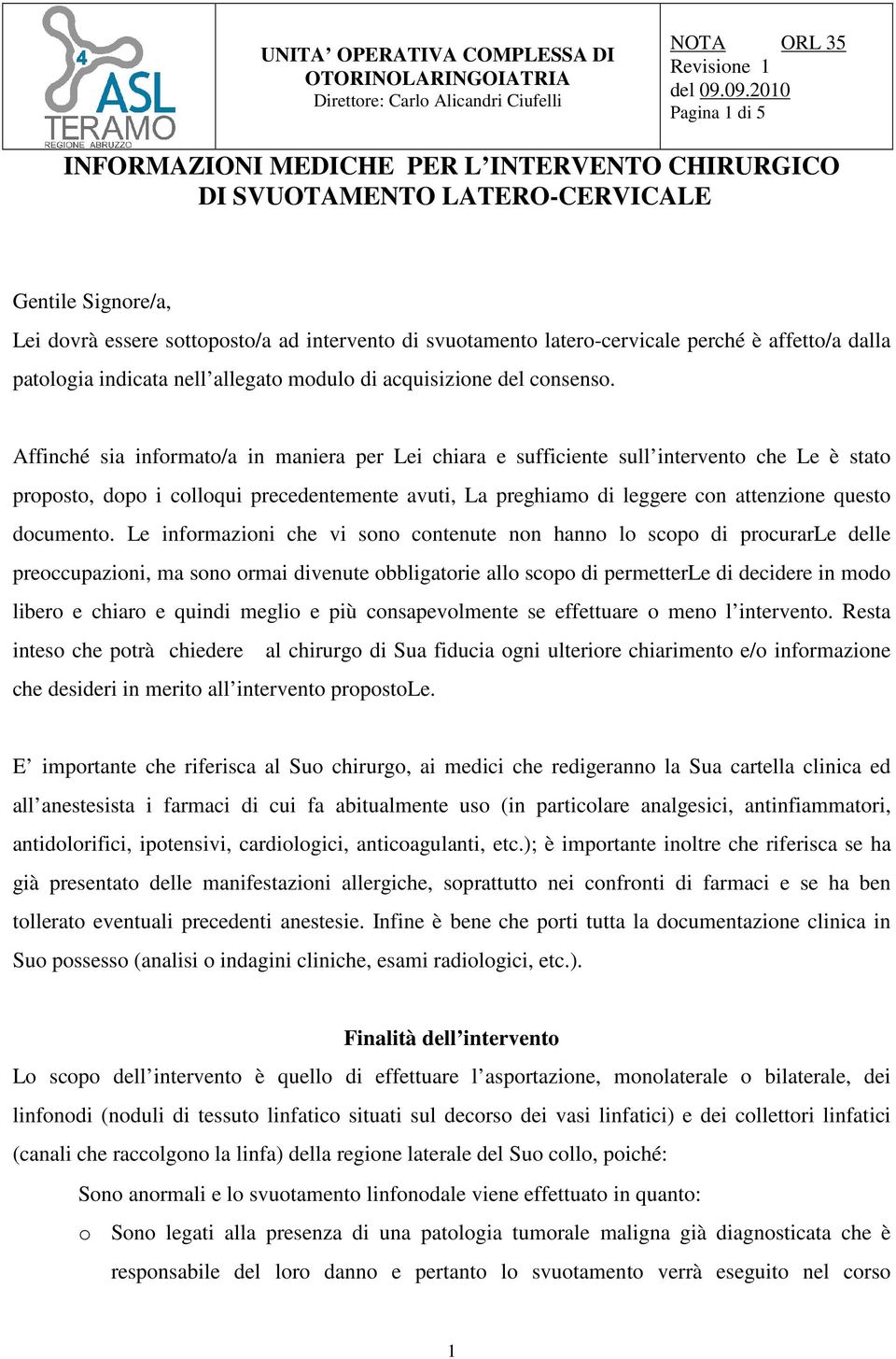 perché è affetto/a dalla patologia indicata nell allegato modulo di acquisizione del consenso.