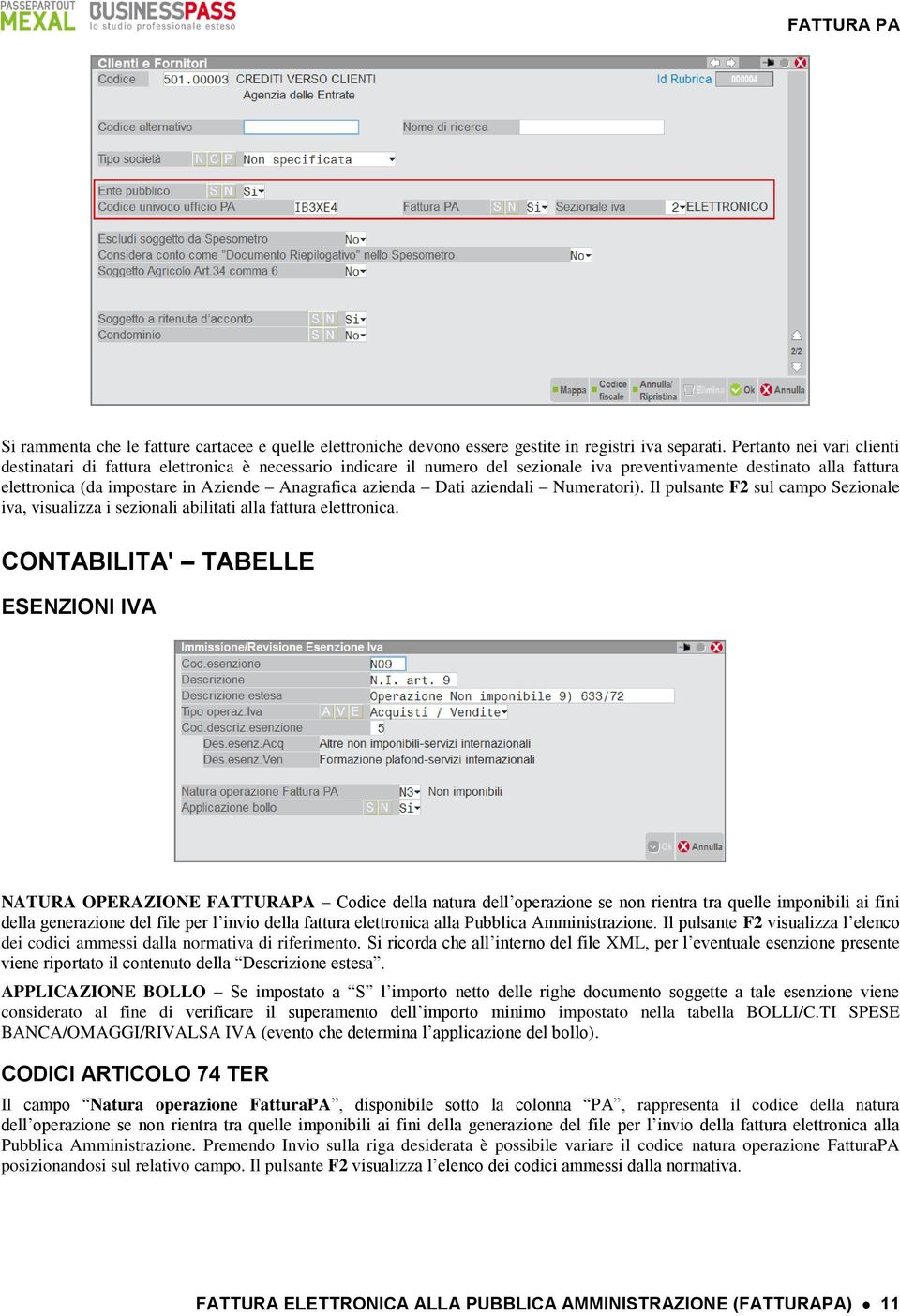 azienda Dati aziendali Numeratori). Il pulsante F2 sul campo Sezionale iva, visualizza i sezionali abilitati alla fattura elettronica.