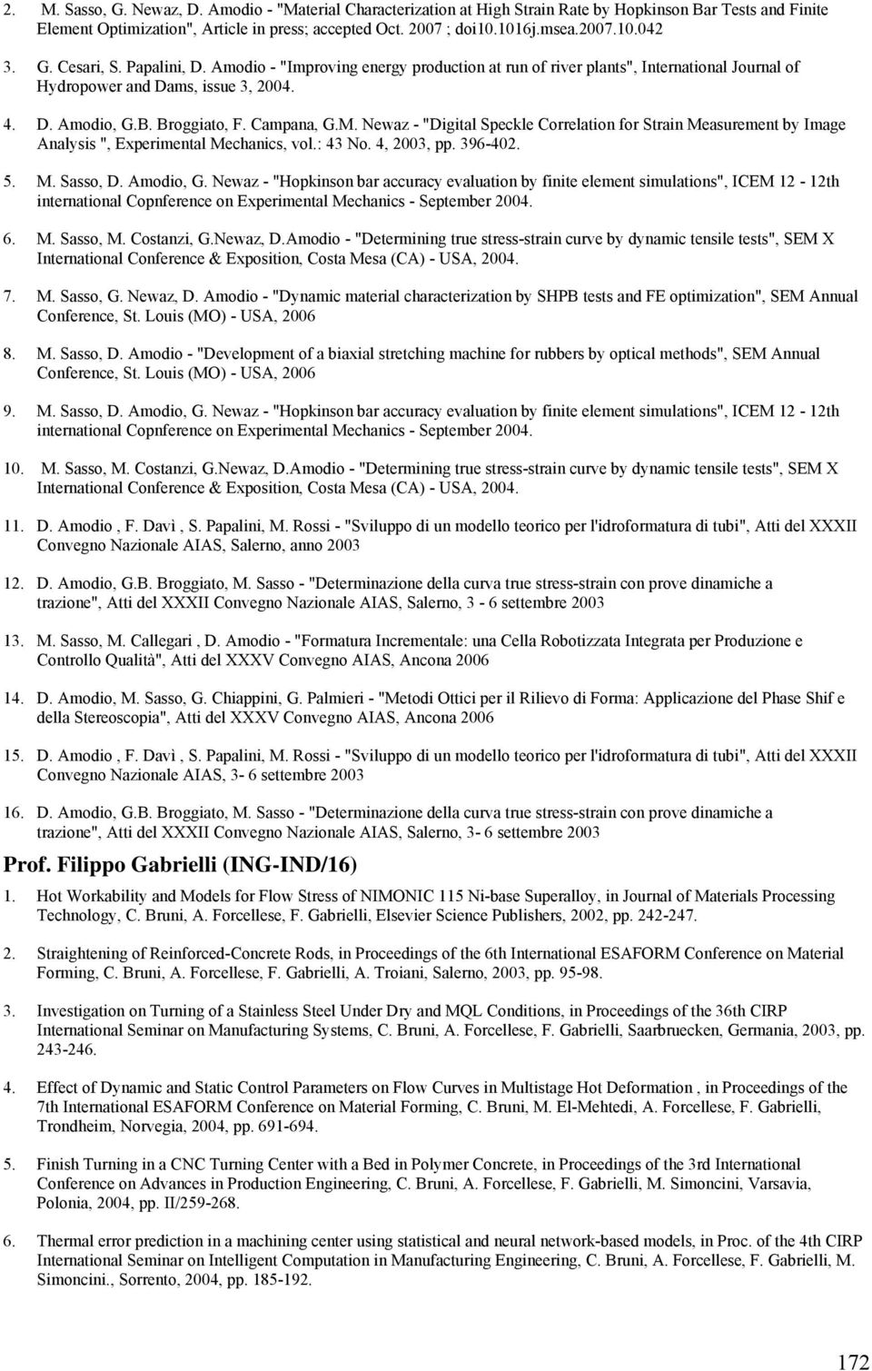 Newaz - "Digital Speckle Correlation for Strain Measurement by Image Analysis ", Experimental Mechanics, vol.: 43 No. 4, 2003, pp. 396-402. 5. M. Sasso, D. Amodio, G.