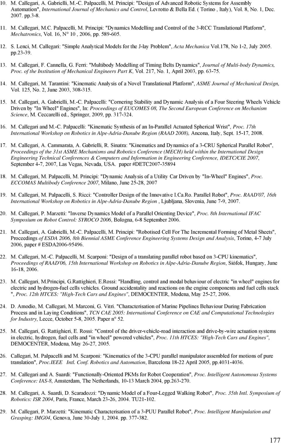 16, N 10, 2006, pp. 589-605. 12. S. Lenci, M. Callegari: "Simple Analytical Models for the J-lay Problem", Acta Mechanica Vol.178, No 1-2, July 2005. pp.23-39. 13. M. Callegari, F. Cannella, G.