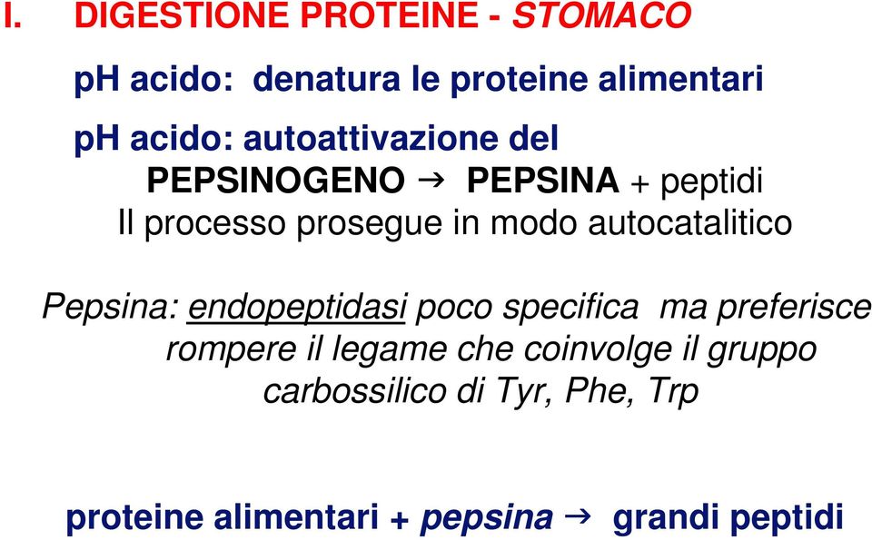 autocatalitico Pepsina: endopeptidasi poco specifica ma preferisce rompere il legame