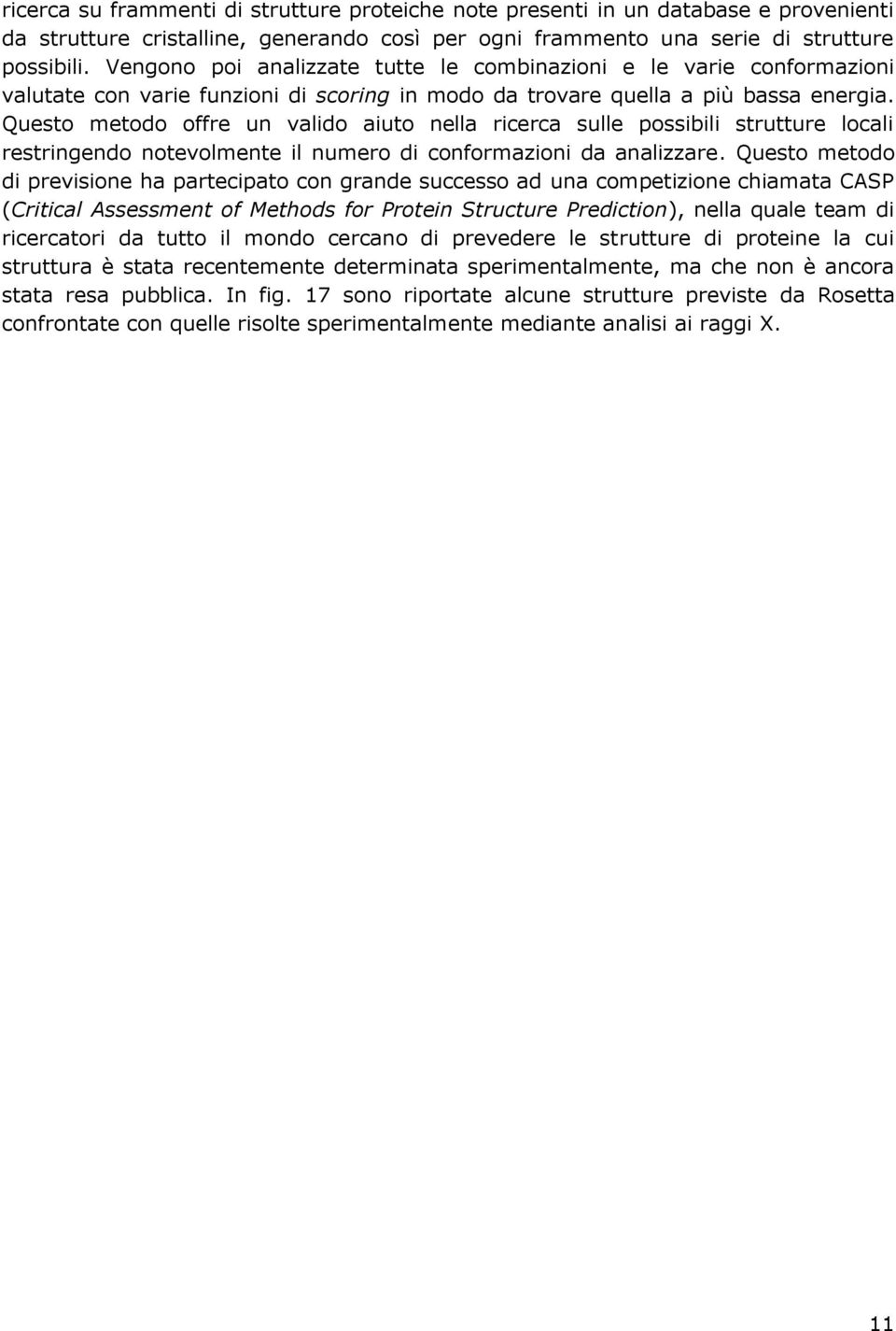 Questo metodo offre un valido aiuto nella ricerca sulle possibili strutture locali restringendo notevolmente il numero di conformazioni da analizzare.