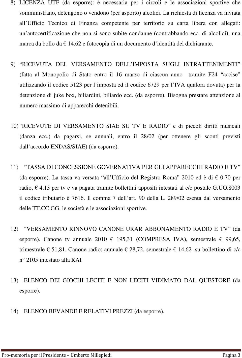 di alcolici), una marca da bollo da 14,62 e fotocopia di un documento d identità del dichiarante.