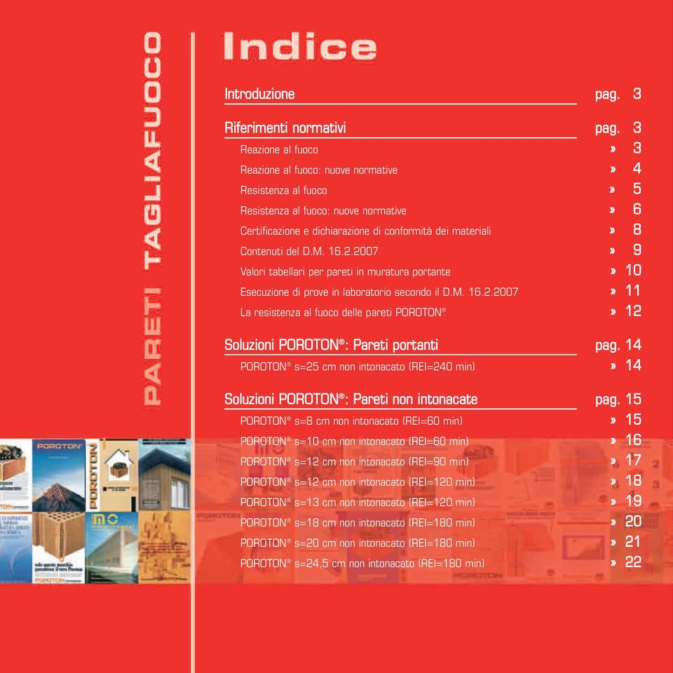 2007 Valori tabellari per pareti in muratura portante Esecuzione di prove in laboratorio secondo il D.M. 16.2.2007 La resistenza al fuoco delle pareti POROTON Soluzioni POROTON : Pareti portanti
