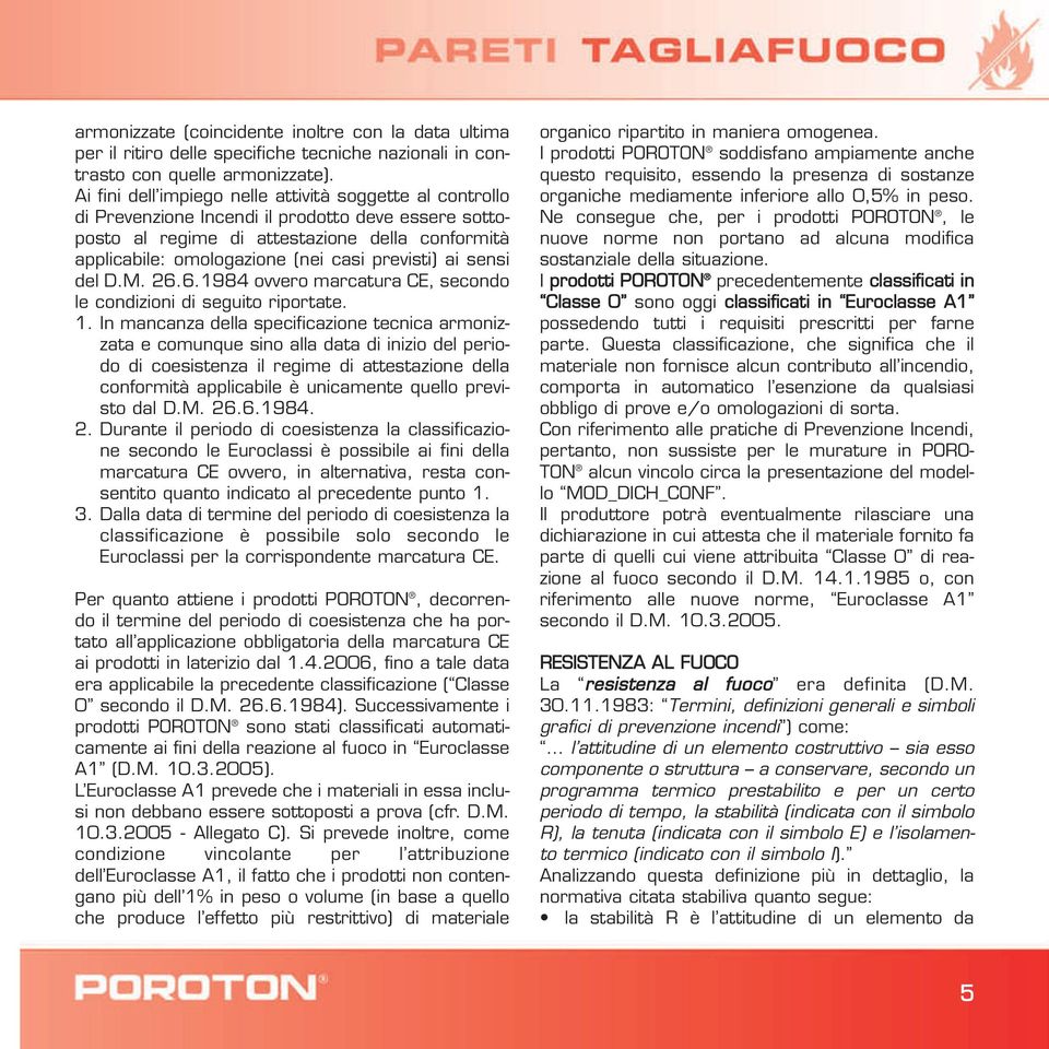 previsti) ai sensi del D.M. 26.6.1984 ovvero marcatura CE, secondo le condizioni di seguito riportate. 1.