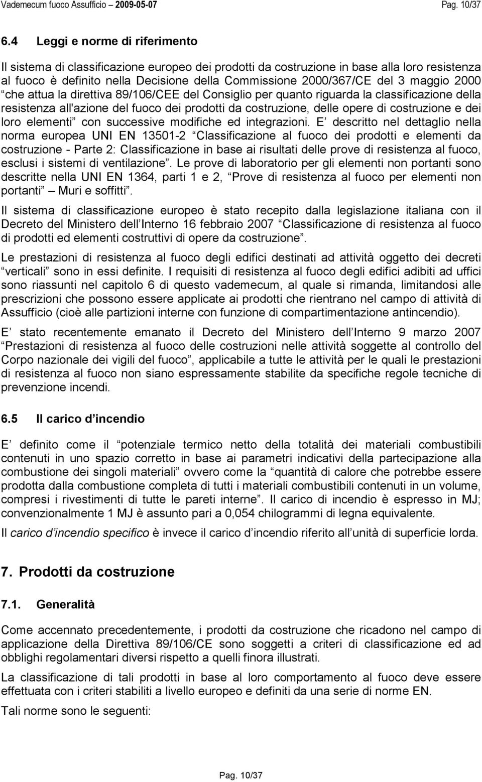 maggio 2000 che attua la direttiva 89/106/CEE del Consiglio per quanto riguarda la classificazione della resistenza all'azione del fuoco dei prodotti da costruzione, delle opere di costruzione e dei