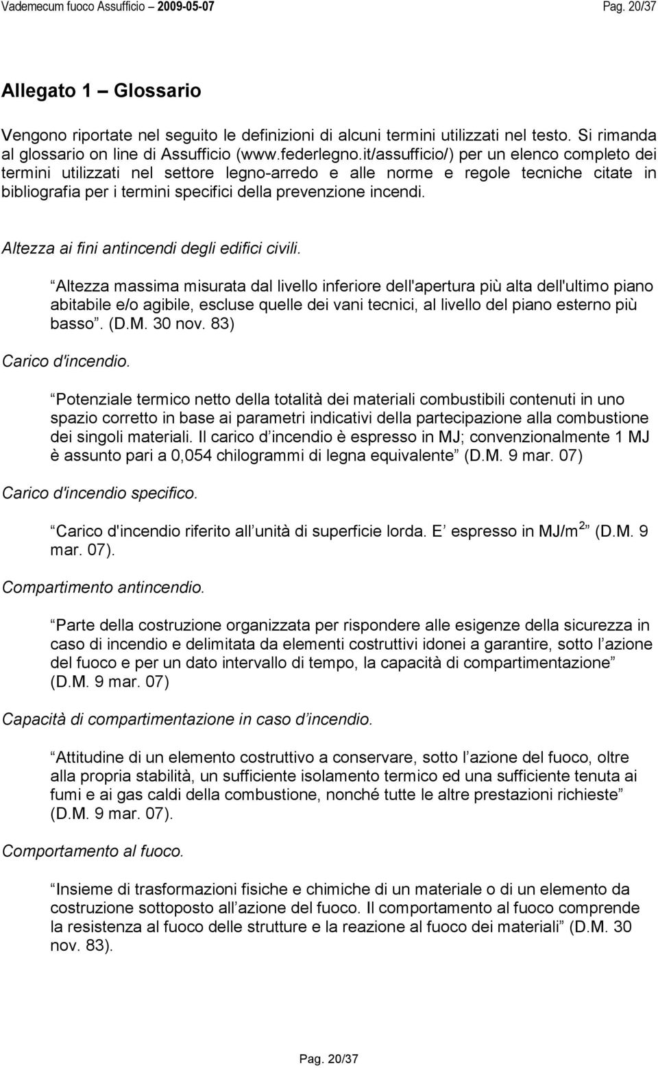 it/assufficio/) per un elenco completo dei termini utilizzati nel settore legno-arredo e alle norme e regole tecniche citate in bibliografia per i termini specifici della prevenzione incendi.