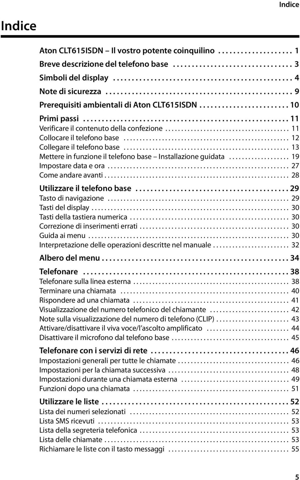 ...................................... 11 Collocare il telefono base.................................................... 12 Collegare il telefono base.