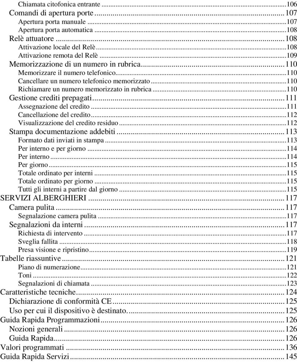 ..110 Richiamare un numero memorizzato in rubrica...110 Gestione crediti prepagati...111 Assegnazione del credito...111 Cancellazione del credito...112 Visualizzazione del credito residuo.