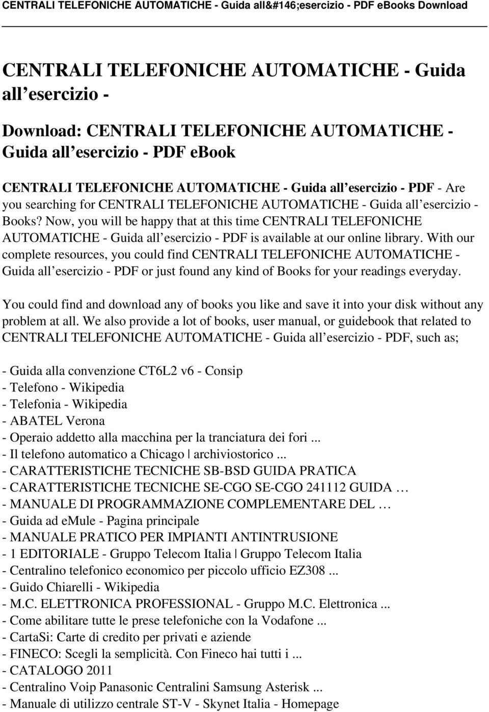 Now, you will be happy that at this time CENTRALI TELEFONICHE AUTOMATICHE - Guida all esercizio - PDF is available at our online library.