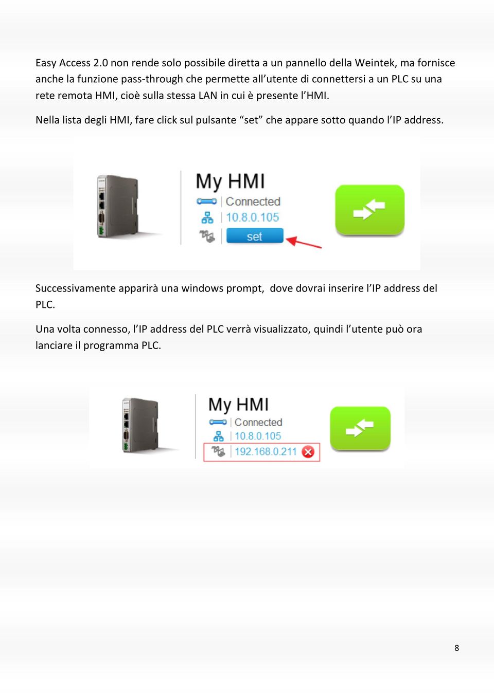 di connettersi a un PLC su una rete remota HMI, cioè sulla stessa LAN in cui è presente l HMI.