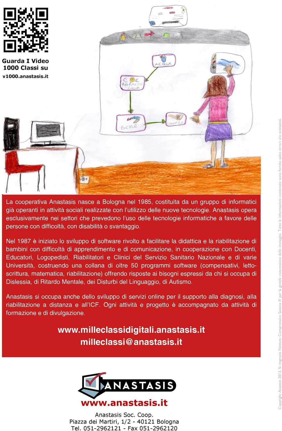 it La cooperativa Anastasis nasce a Bologna nel 1985, costituita da un gruppo di informatici già operanti in attività sociali realizzate con l utilizzo delle nuove tecnologie.