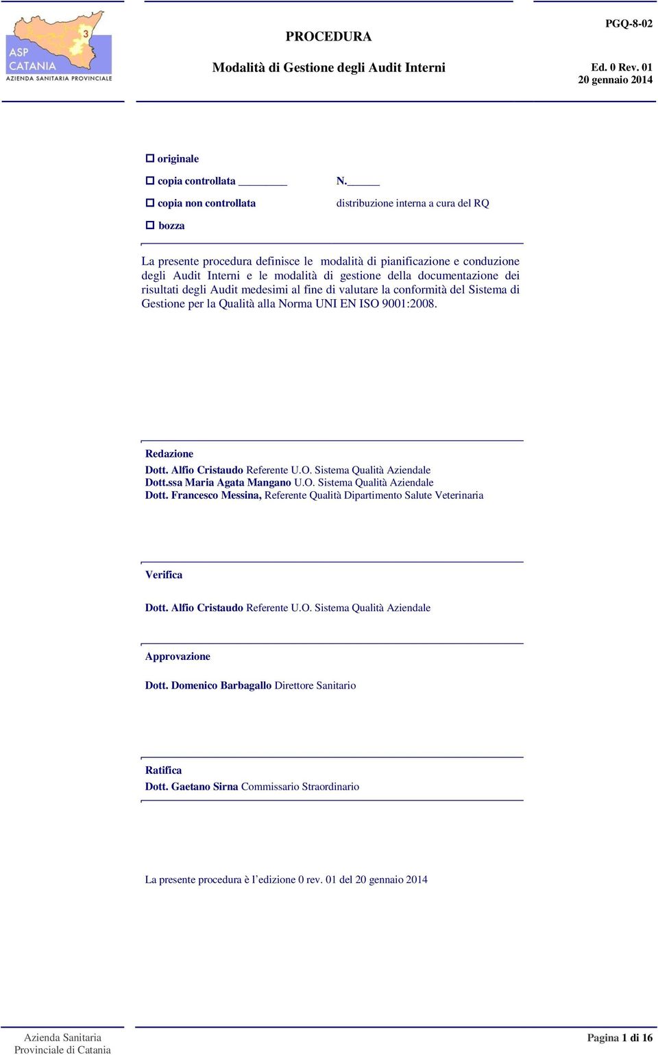 degli Audit medesimi al fine di valutare la conformità del Sistema di Gestione per la Qualità alla Norma UNI EN ISO 9001:2008. edazione Dott. Alfio Cristaudo eferente U.O. Sistema Qualità Aziendale Dott.