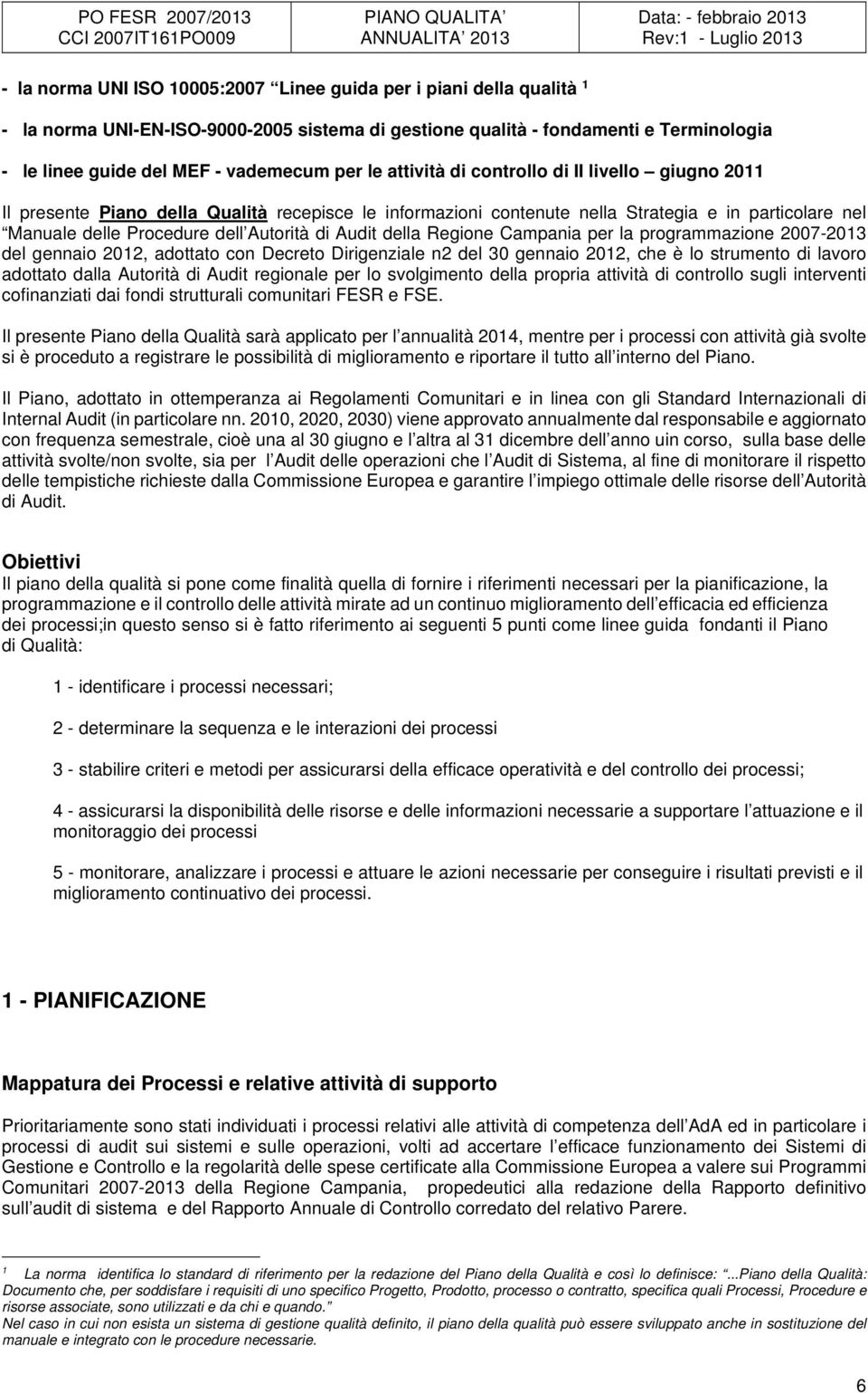 nella Strategia e in particolare nel Manuale delle Procedure dell Autorità di Audit della Regione Campania per la programmazione 2007-201 del gennaio 2012, adottato con Decreto Dirigenziale n2 del 0