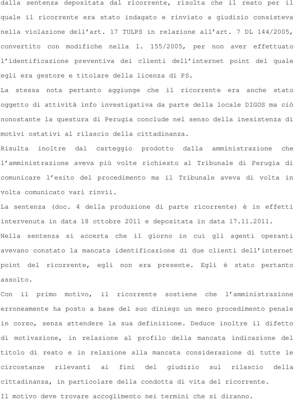 155/2005, per non aver effettuato l identificazione preventiva dei clienti dell internet point del quale egli era gestore e titolare della licenza di PS.