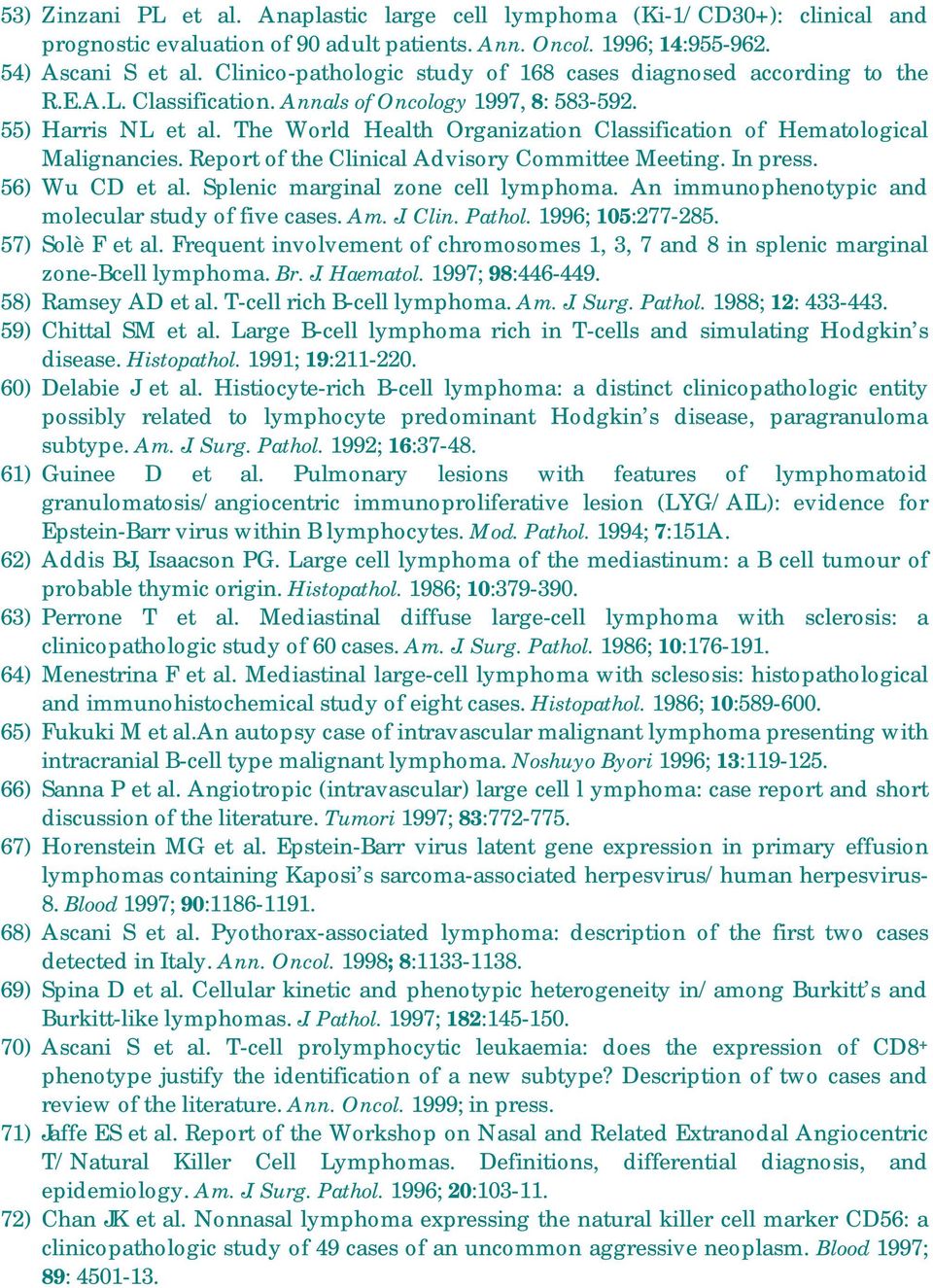 The World Health Organization Classification of Hematological Malignancies. Report of the Clinical Advisory Committee Meeting. In press. 56) Wu CD et al. Splenic marginal zone cell lymphoma.