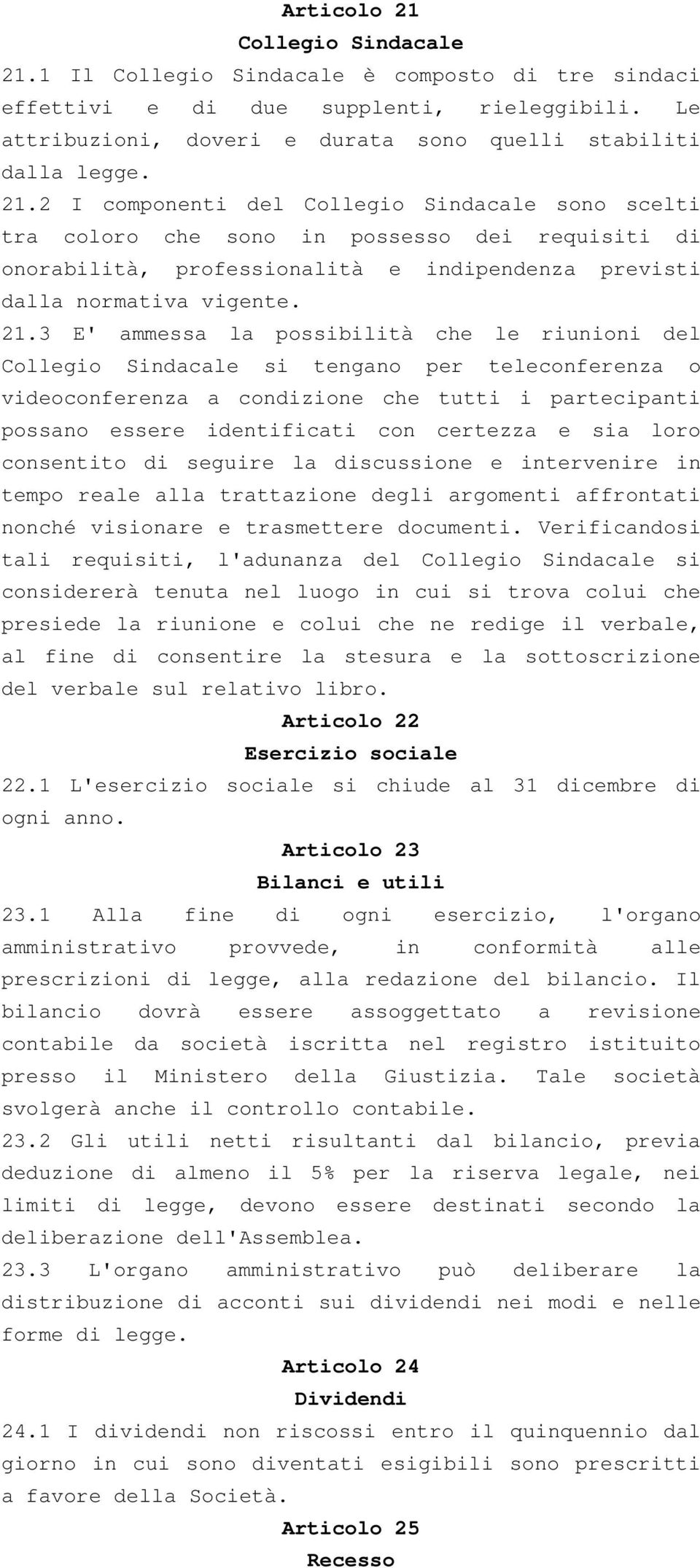 sia loro consentito di seguire la discussione e intervenire in tempo reale alla trattazione degli argomenti affrontati nonché visionare e trasmettere documenti.