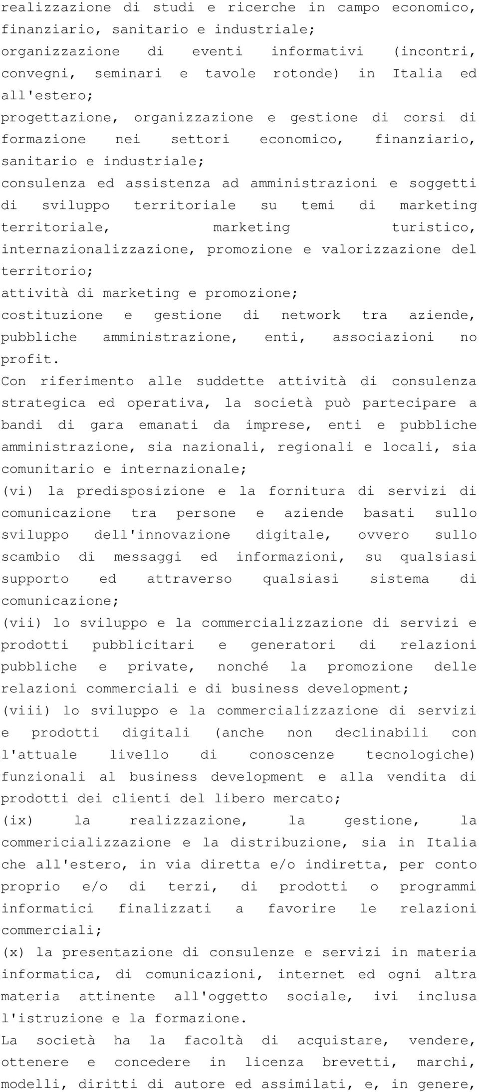 sviluppo territoriale su temi di marketing territoriale, marketing turistico, internazionalizzazione, promozione e valorizzazione del territorio; attività di marketing e promozione; costituzione e