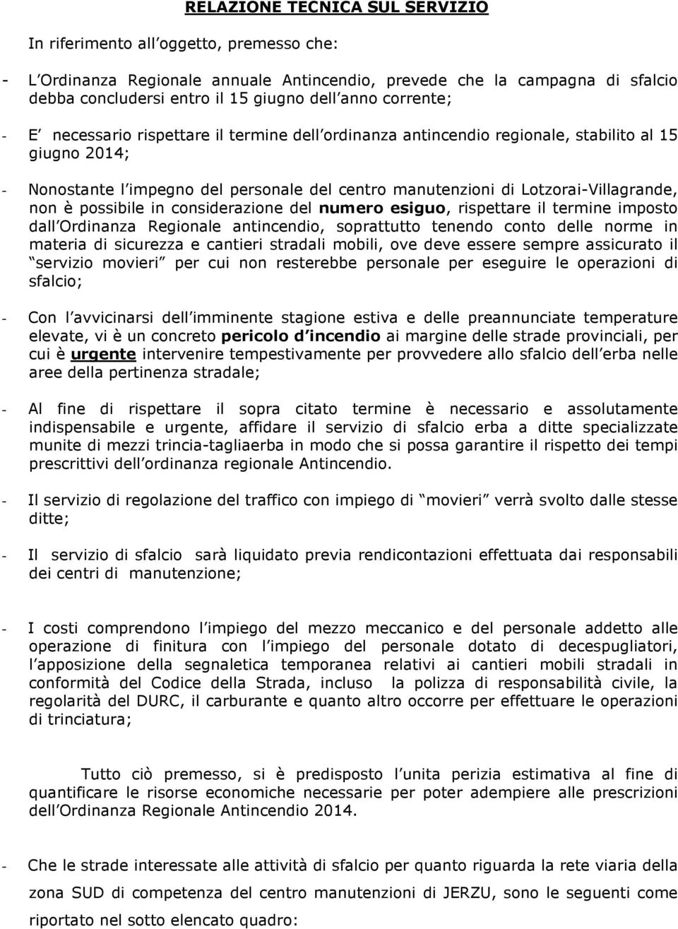 non è possibile in considerazione del numero esiguo, rispettare il termine imposto dall Ordinanza Regionale antincendio, soprattutto tenendo conto delle norme in materia di sicurezza e cantieri