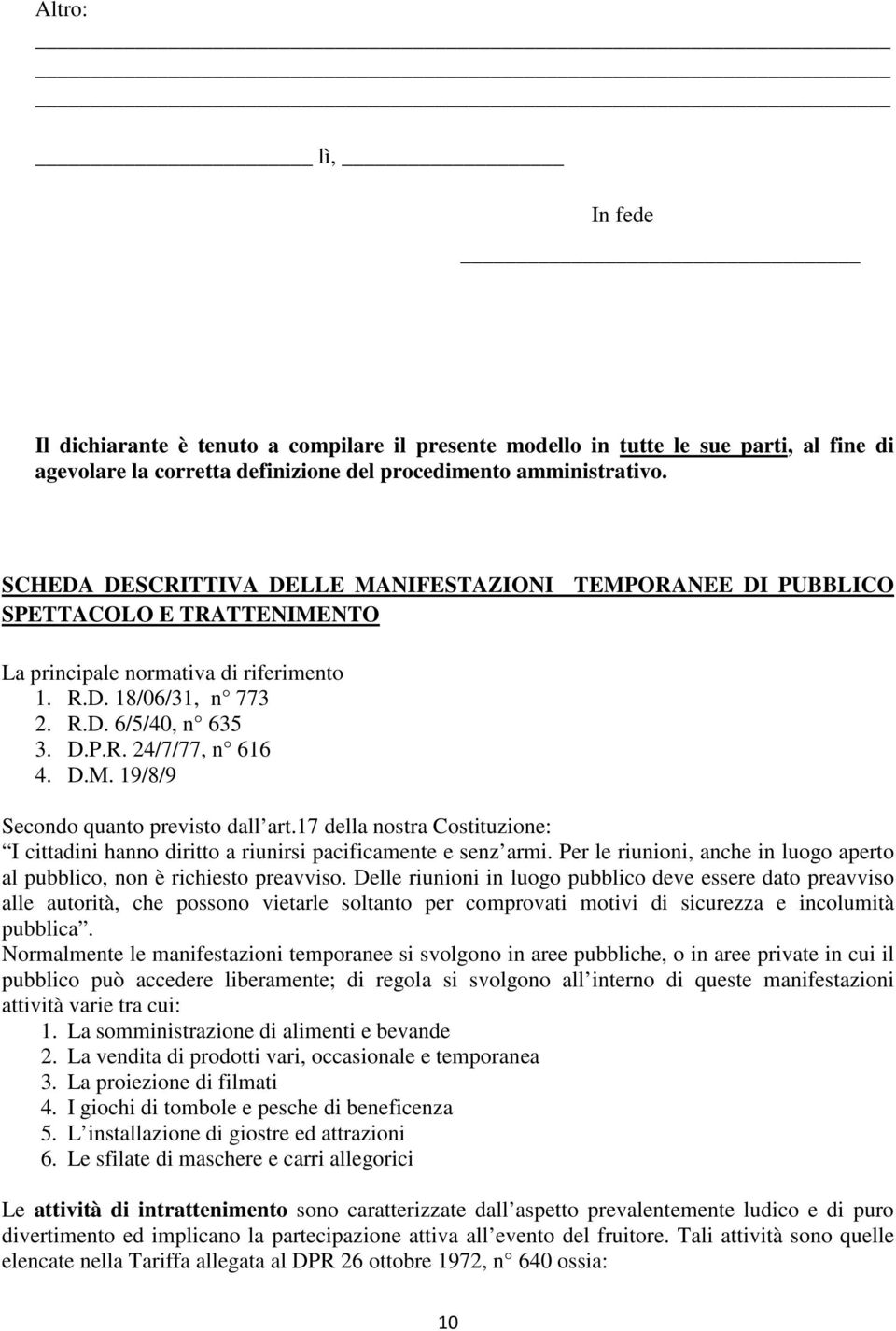 D.M. 19/8/9 Secondo quanto previsto dall art.17 della nostra Costituzione: I cittadini hanno diritto a riunirsi pacificamente e senz armi.