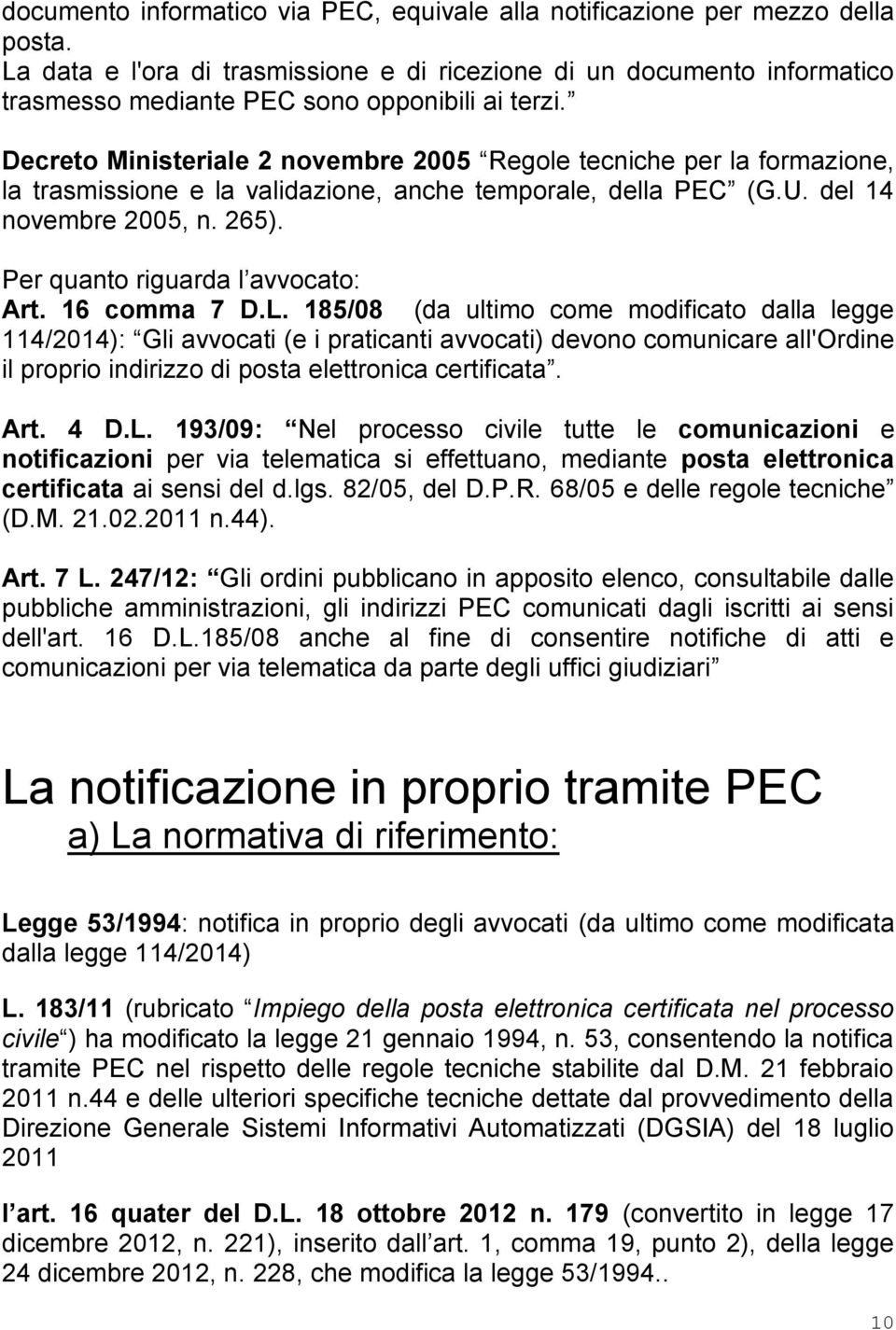 Decreto Ministeriale 2 novembre 2005 Regole tecniche per la formazione, la trasmissione e la validazione, anche temporale, della PEC (G.U. del 14 novembre 2005, n. 265).