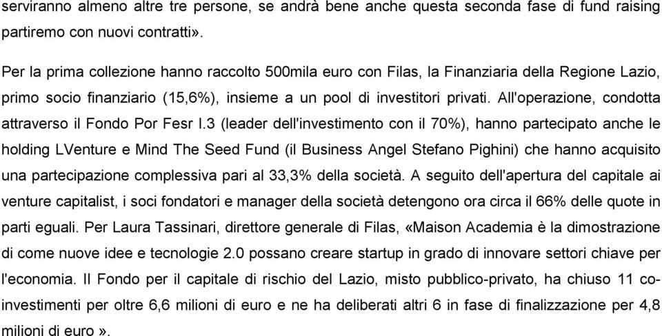 All'operazione, condotta attraverso il Fondo Por Fesr I.