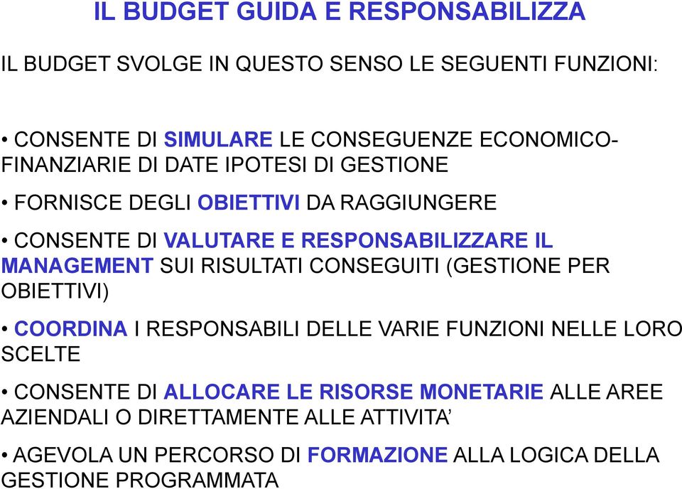 SUI RISULTATI CONSEGUITI (GESTIONE PER OBIETTIVI) COORDINA I RESPONSABILI DELLE VARIE FUNZIONI NELLE LORO SCELTE CONSENTE DI ALLOCARE LE