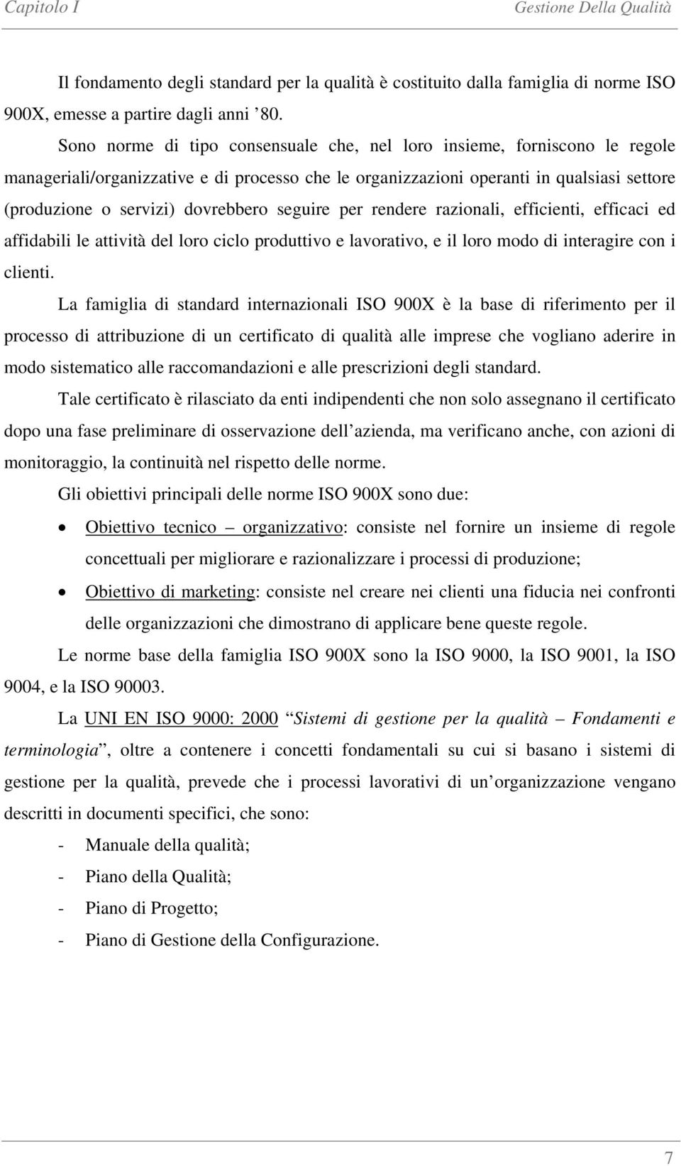 dovrebbero seguire per rendere razionali, efficienti, efficaci ed affidabili le attività del loro ciclo produttivo e lavorativo, e il loro modo di interagire con i clienti.