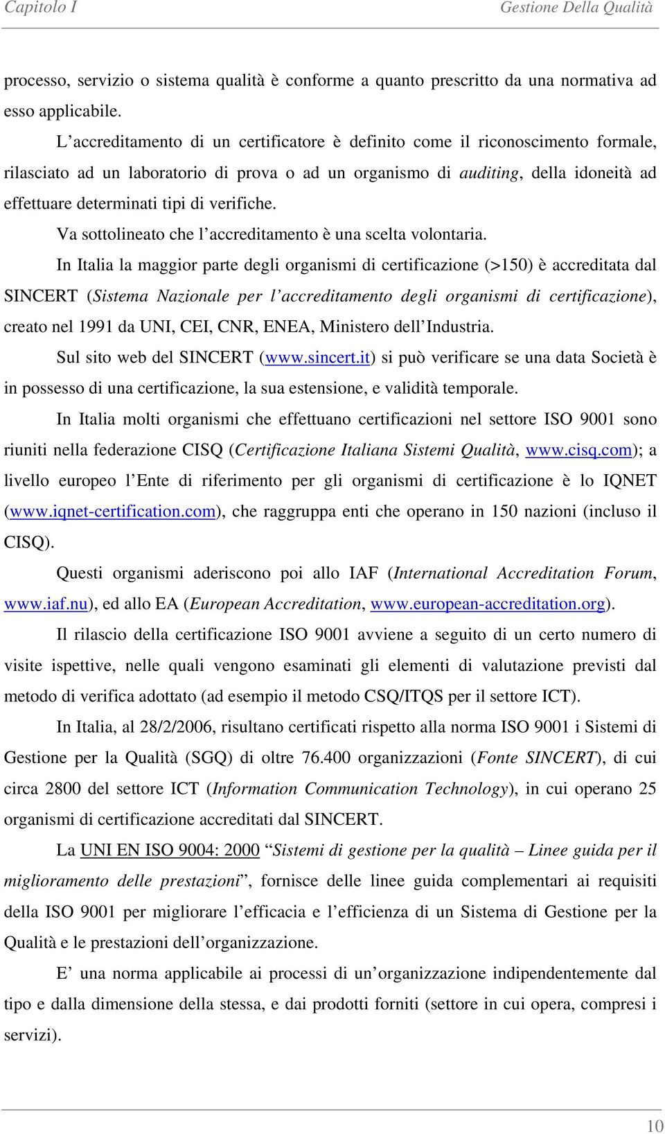 verifiche. Va sottolineato che l accreditamento è una scelta volontaria.