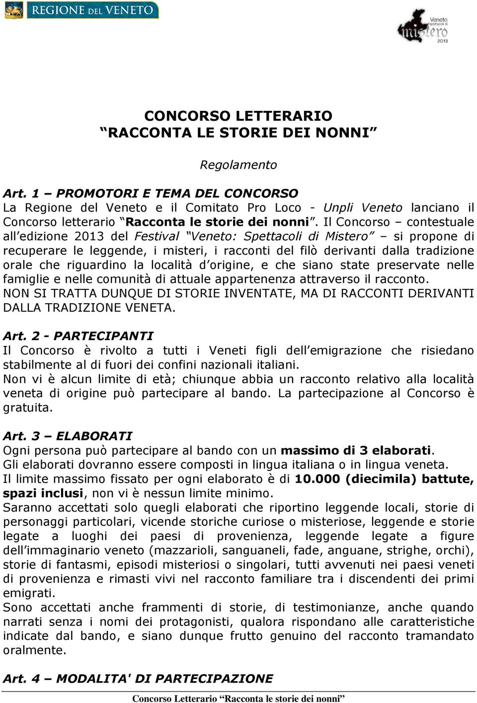 Il Concorso contestuale all edizione 2013 del Festival Veneto: Spettacoli di Mistero si propone di recuperare le leggende, i misteri, i racconti del filò derivanti dalla tradizione orale che