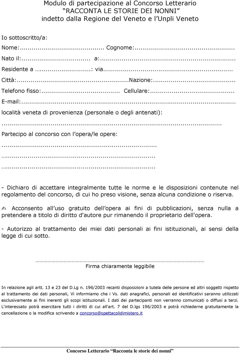 ........ - Dichiaro di accettare integralmente tutte le norme e le disposizioni contenute nel regolamento del concorso, di cui ho preso visione, senza alcuna condizione o riserva.