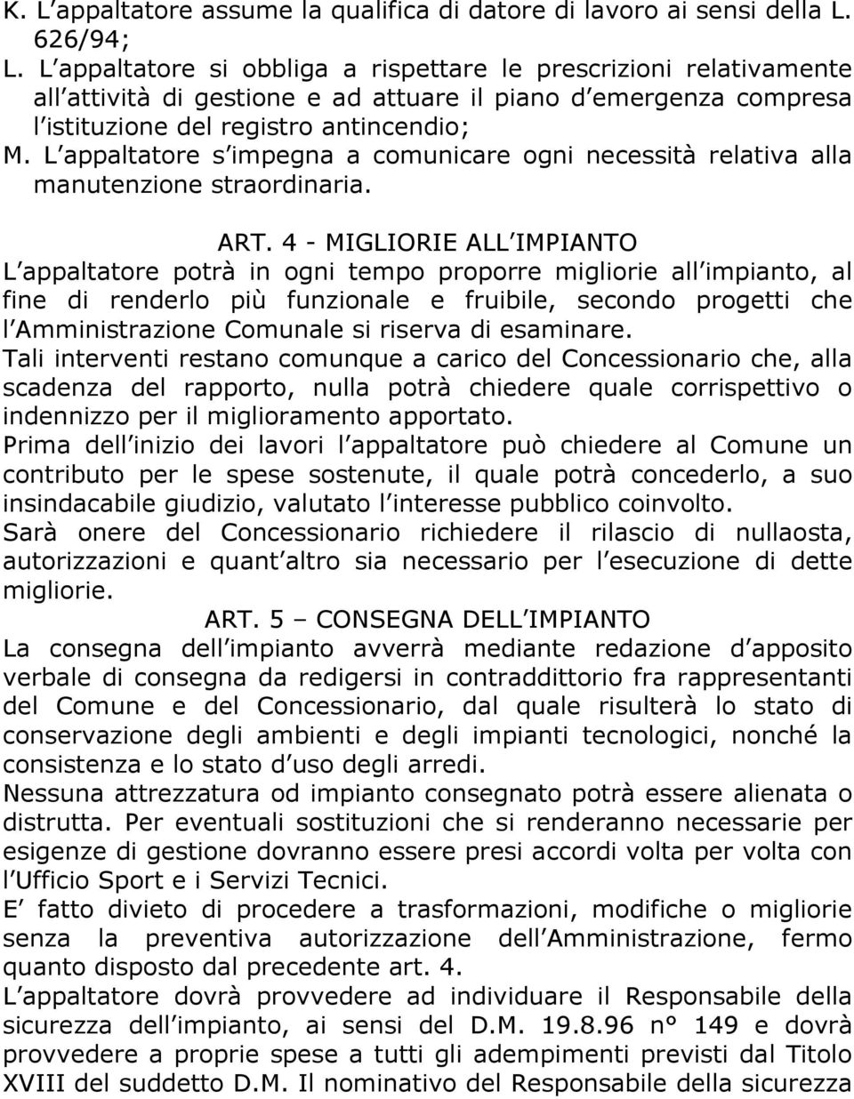 L appaltatore s impegna a comunicare ogni necessità relativa alla manutenzione straordinaria. ART.