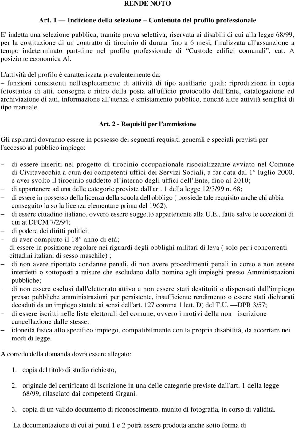 contratto di tirocinio di durata fino a 6 mesi, finalizzata all'assunzione a tempo indeterminato part-time nel profilo professionale di Custode edifici comunali, cat. A posizione economica Al.