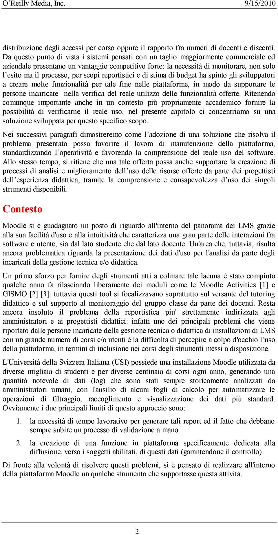 e di stima di budget ha spinto gli sviluppatori a creare molte funzionalità per tale fine nelle piattaforme, in modo da supportare le persone incaricate nella verifica del reale utilizzo delle