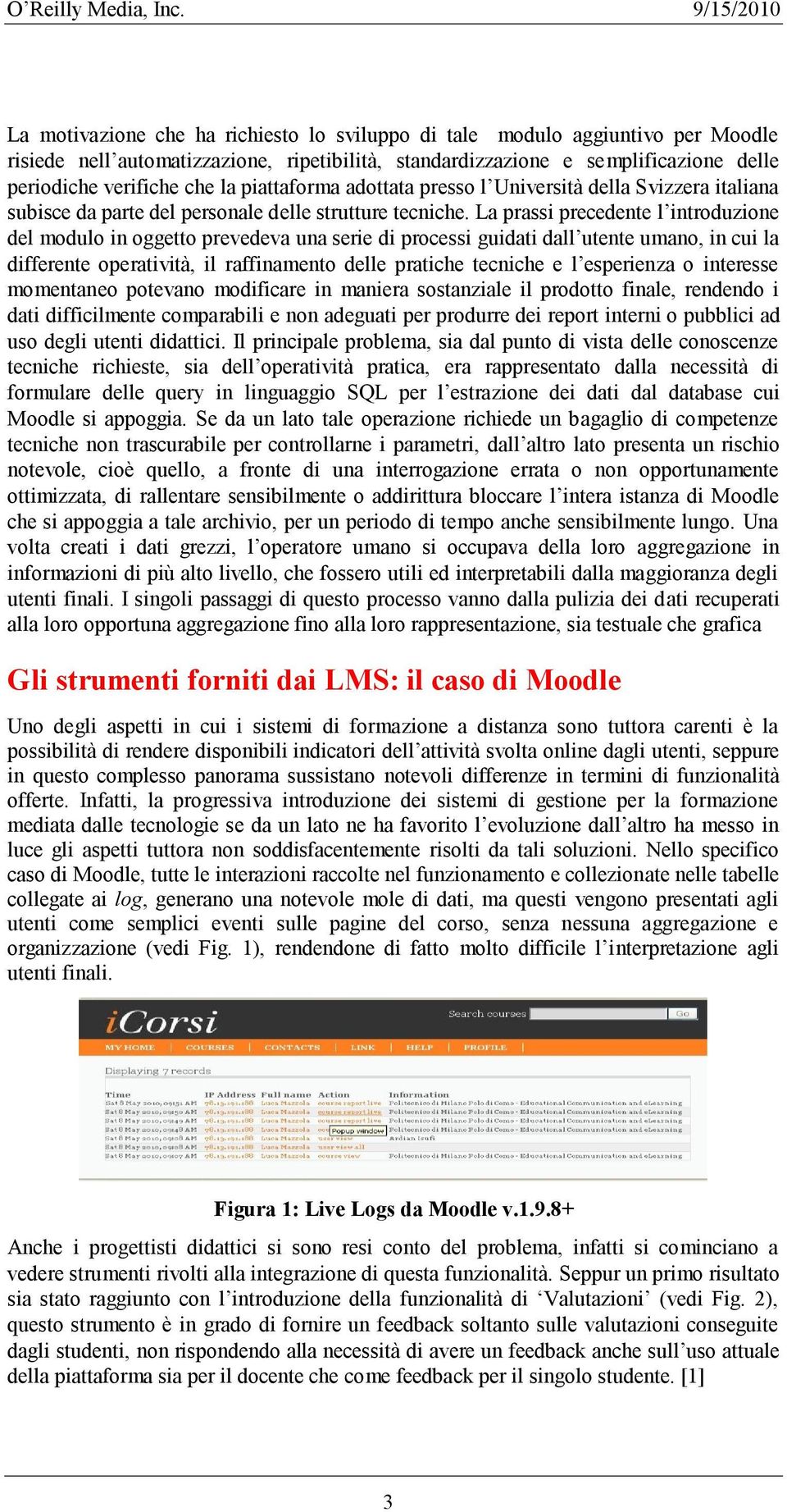 Il principale problema, sia dal punto di vista delle conoscenze formulare delle query in Moodle si appoggia.