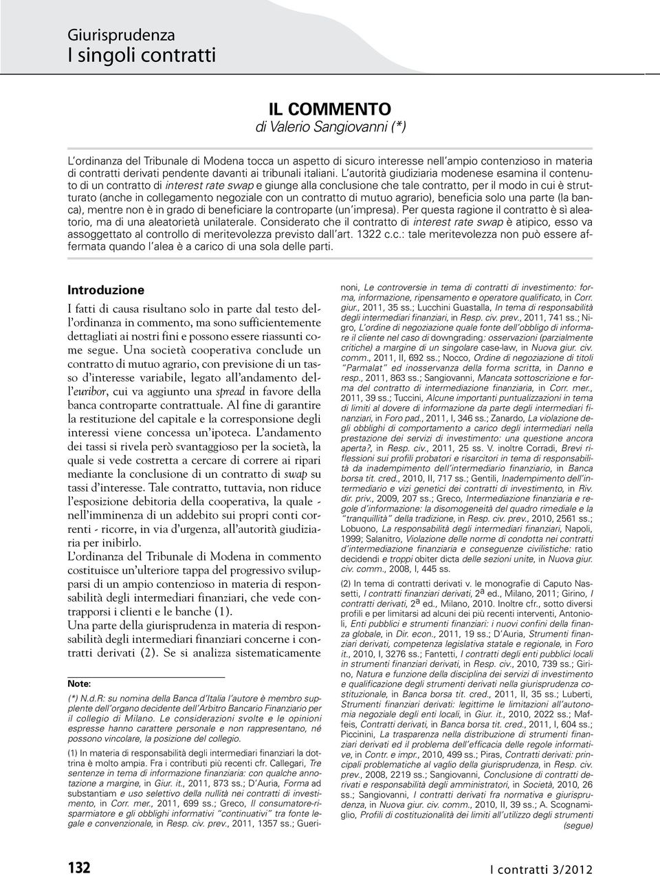 L autorità giudiziaria modenese esamina il contenuto di un contratto di interest rate swap e giunge alla conclusione che tale contratto, per il modo in cui è strutturato (anche in collegamento