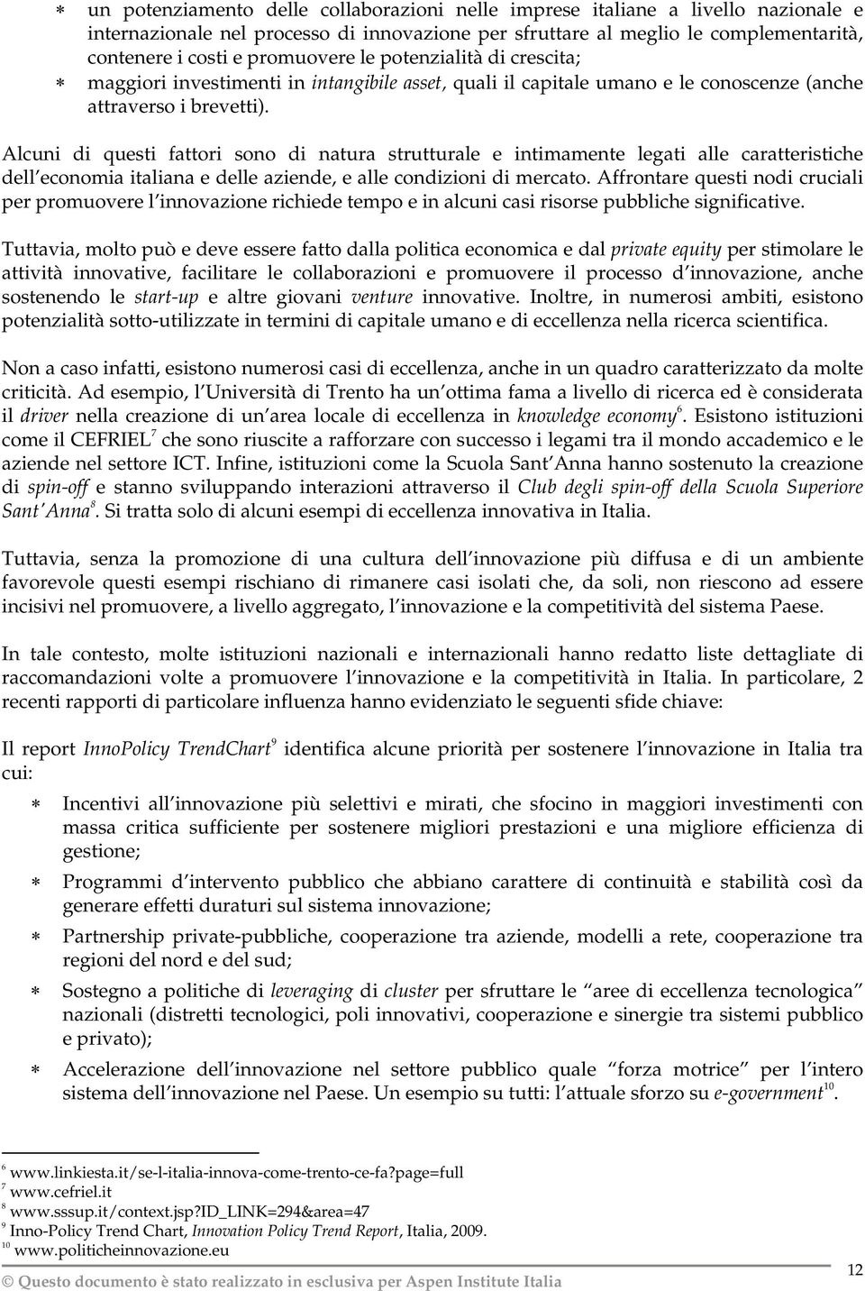 Alcuni di questi fattori sono di natura strutturale e intimamente legati alle caratteristiche dell economia italiana e delle aziende, e alle condizioni di mercato.