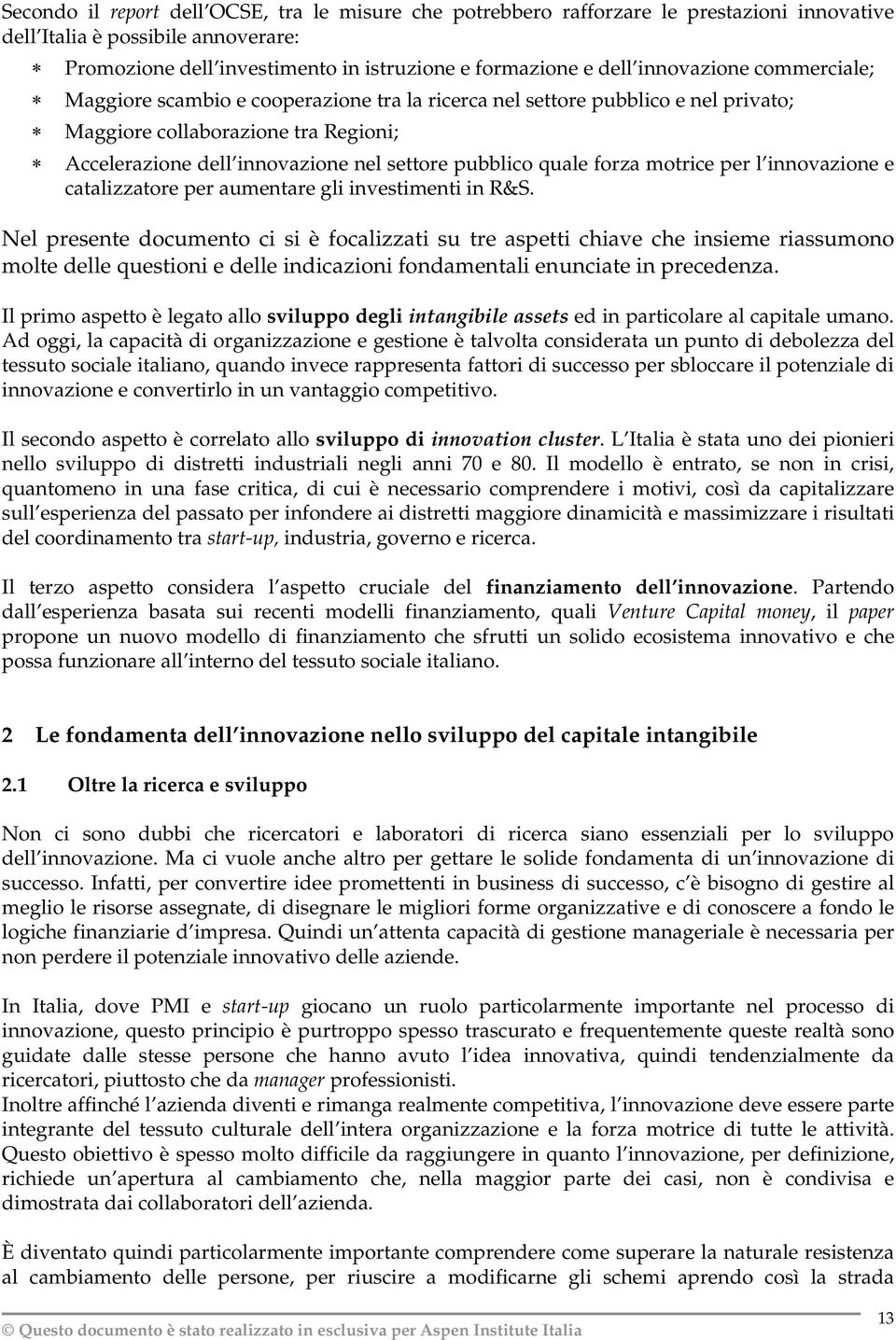 quale forza motrice per l innovazione e catalizzatore per aumentare gli investimenti in R&S.